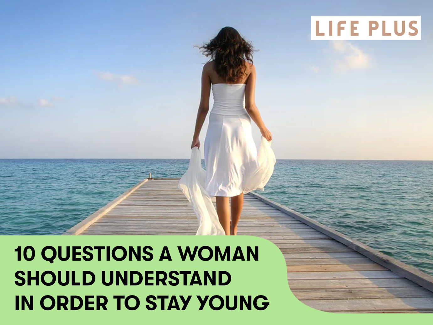 10 QUESTIONS A WOMAN SHOULD UNDERSTAND IN ORDER TO STAY YOUNG