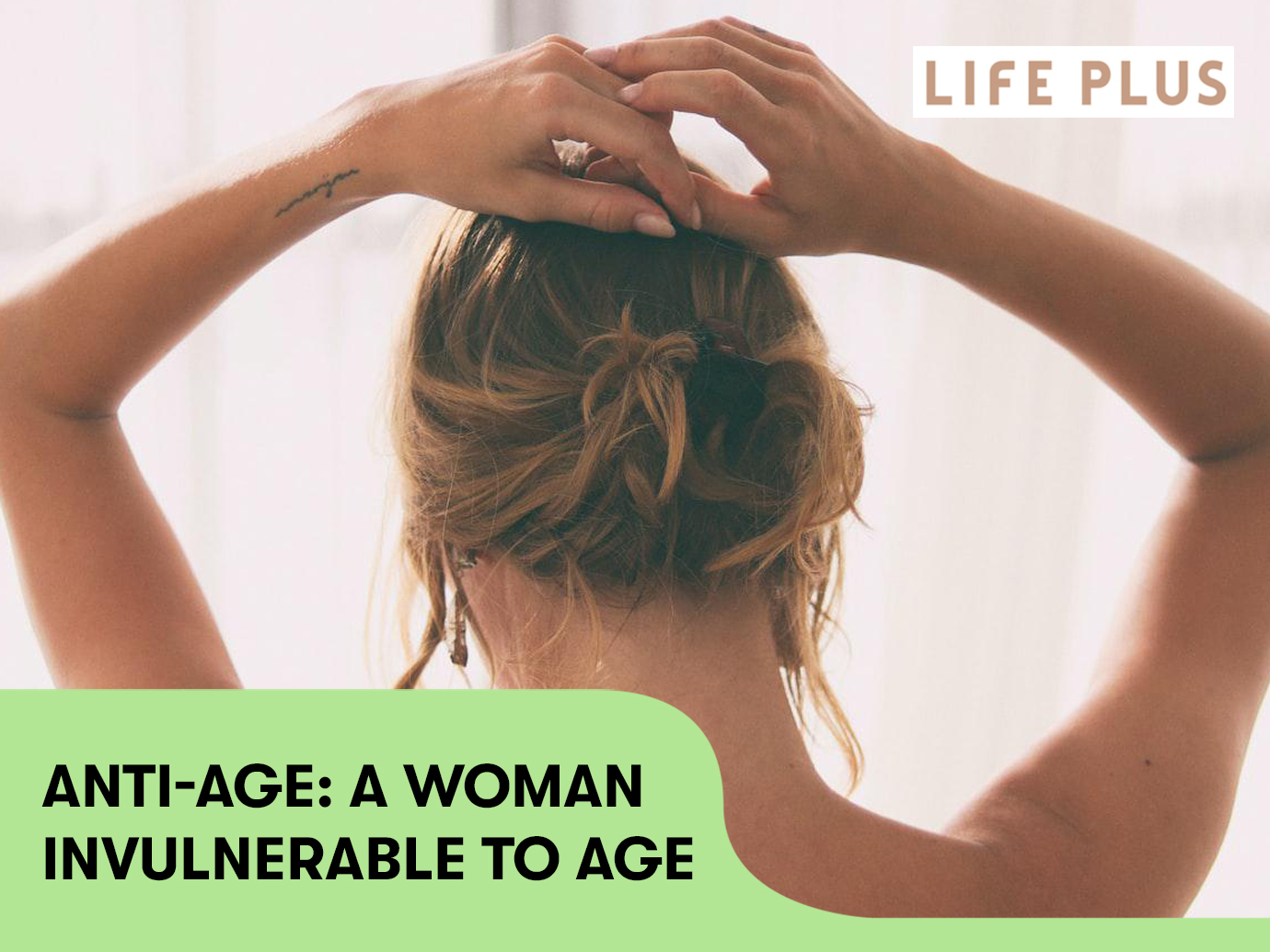 ANTI-AGE: A WOMAN INVULNERABLE TO AGE