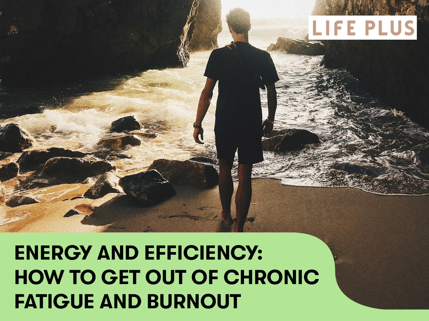 ENERGY AND EFFICIENCY: HOW TO GET OUT OF CHRONIC FATIGUE AND BURNOUT
