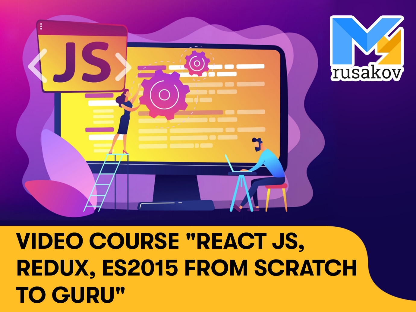 Video course “React JS, Redux, ES2015 from Scratch to Guru“