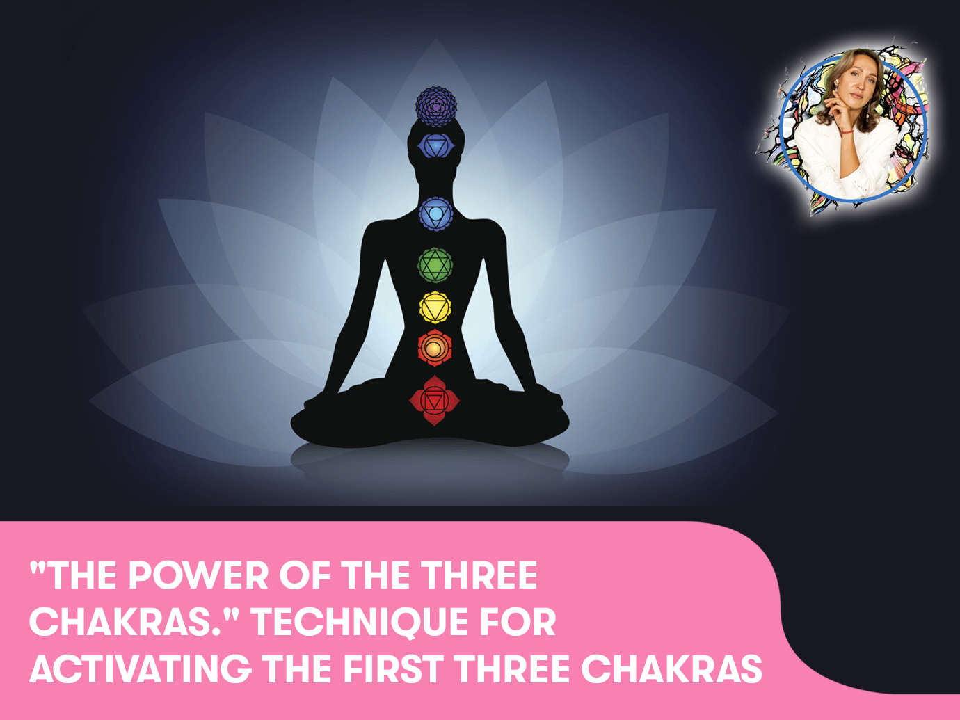 “The power of the three chakras.“ Technique for activating the first three chakras